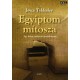 Tyldesley Joyce: Egyiptom mítosza-Egy letűnt civilizáció újrafelfedezése