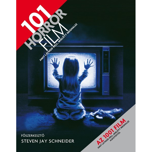 Schneider Steven Jay	: 101 horror film, amit látnod kell, mielőtt meghalsz