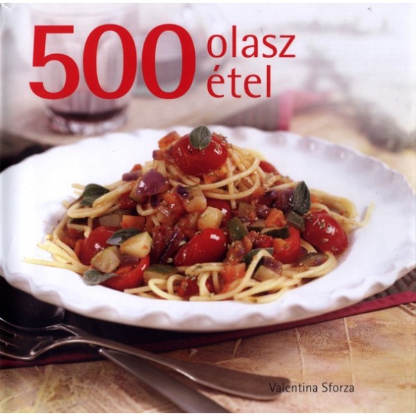 Sforza Valentina: 500 olasz étel