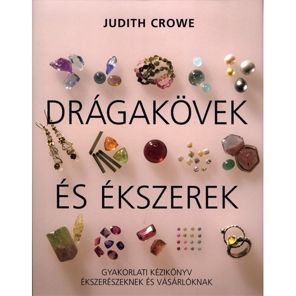 Crowe Judith: Drágakövek és ékszerek- Gyakorlati kézikönyv ékszerészeknek és vásárlóknak