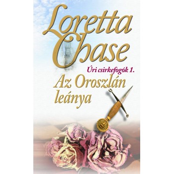 Loretta Chase: Az Oroszlán leánya - Úri csirkefogók trilógia 1.