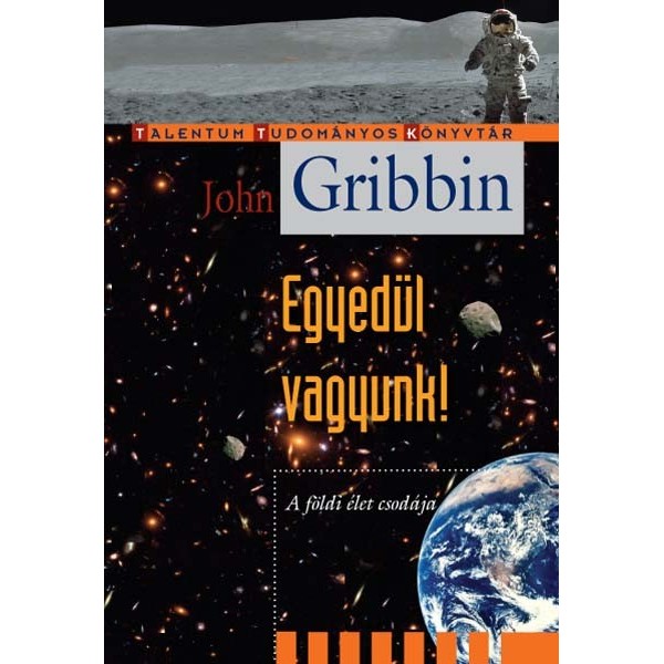 John Gribbin: Egyedül vagyunk! - A földi élet csodája