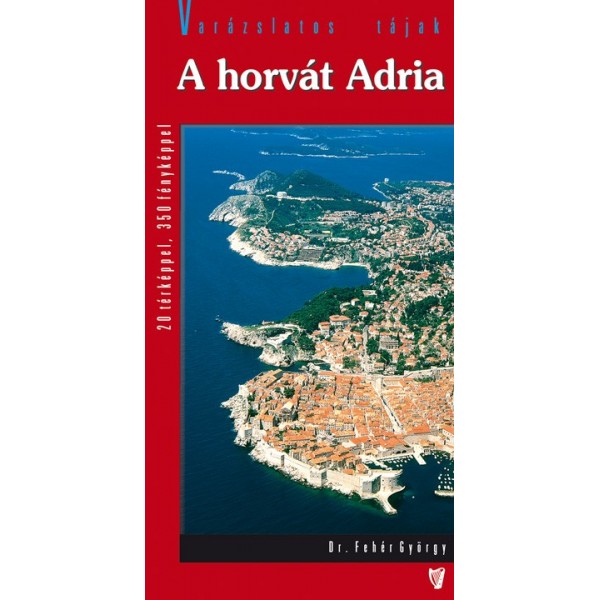 Dr. Fehér György: Horvát Adria -Varázslatos tájak