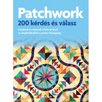 Jake Finch: Patchwork – 200 kérdés és válasz - Kérdések és válaszok az alapblokkoktól a pontos beszegésig