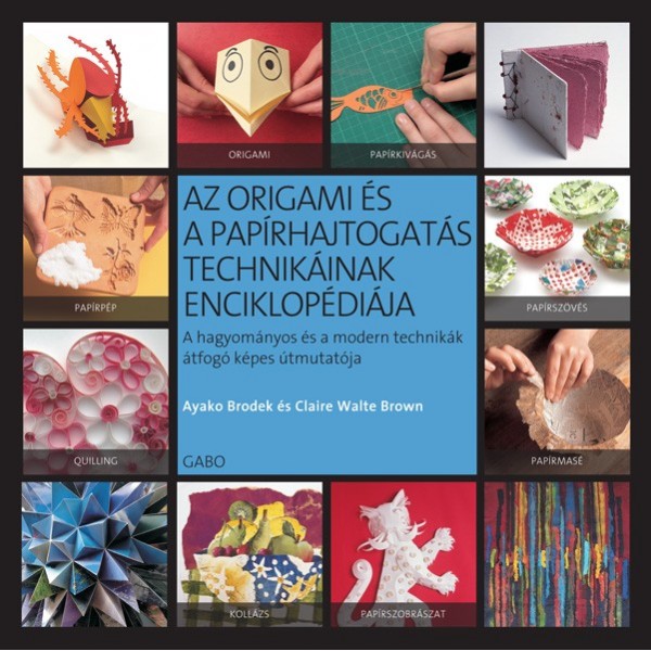 Ayako Brodek – Claire Walte Brown: Az origami és a papírhajtogatás technikáinak enciklopédiája