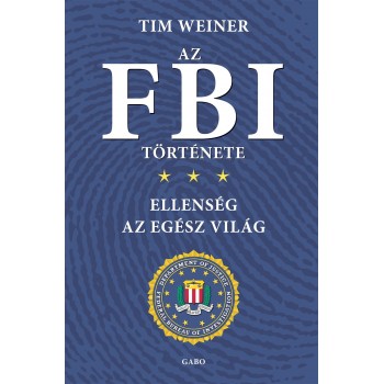 Tim Weiner: Az FBI története - Ellenség az egész világ
