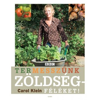Carol Klein: Termesszünk zöldségeket!