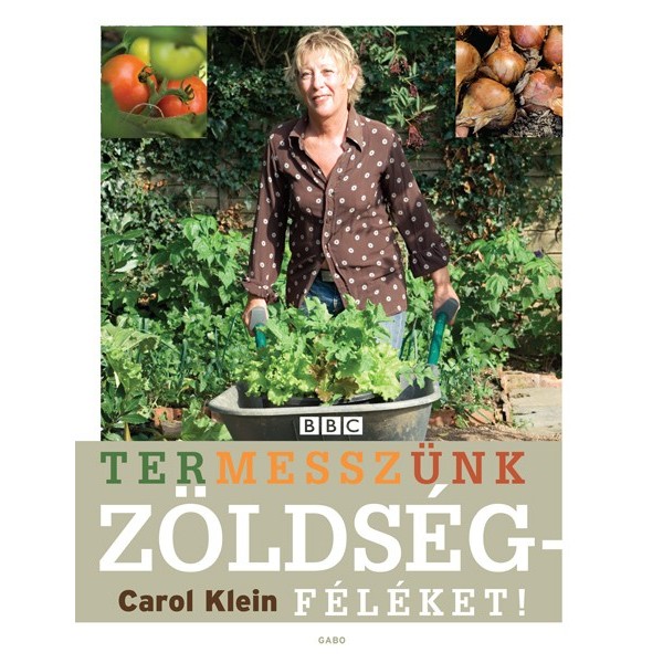 Carol Klein: Termesszünk zöldségeket!
