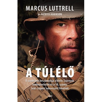 Marcus Luttrell: A túlélő - A szemtanú beszámolója a Vörös Szárnyak hadműveletről és a10. számú SEAL-csoport odaveszett hőseiről