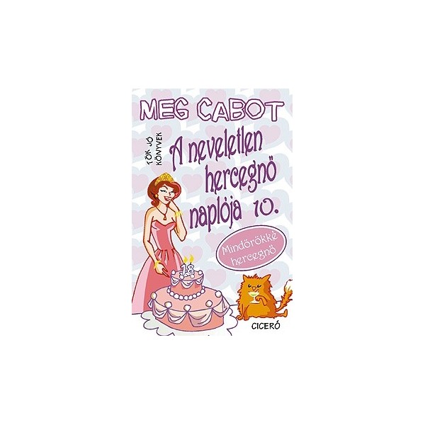 Cabot, Meg: A neveletlen hercegnő naplója 10. Mindörökké hercegnő