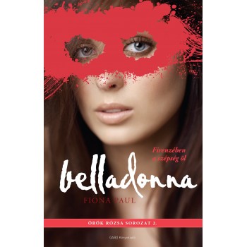 Fiona Paul: Belladonna – Firenzében a szépség öl - Örök rózsa sorozat 1.