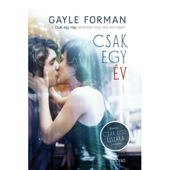 Gayle Forman: Csak egy év - A Csak egy éjszaka című novellával kiegészítve