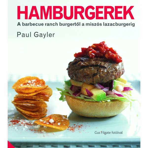 Paul Gayler: Hamburgerek - A barbecue ranch burgertől a miszós lazacburgerig
