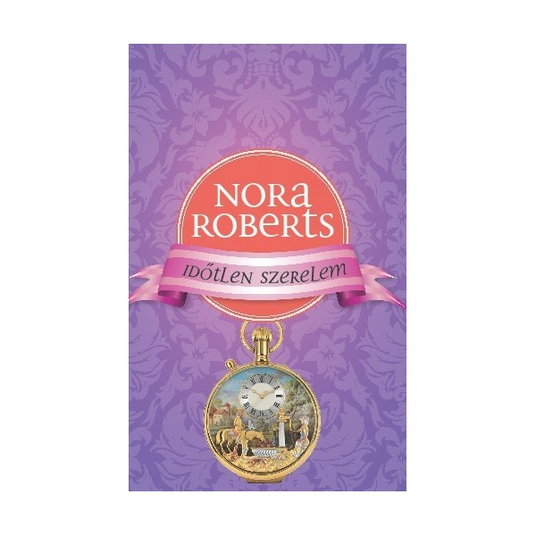 Nora Roberts: Időtlen szerelem - A romantika rózsái