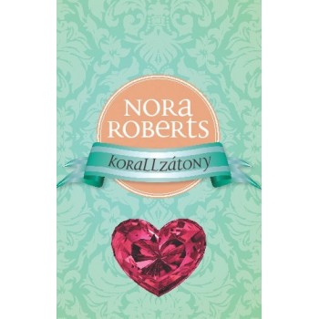 Nora Roberts: Korallzátony - A romantika rózsái