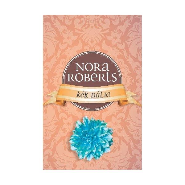 Nora Roberts: Kék dália - A romantika rózsái