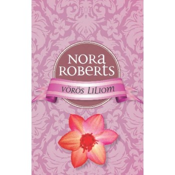 Nora Roberts: Vörös liliom - A romantika rózsái