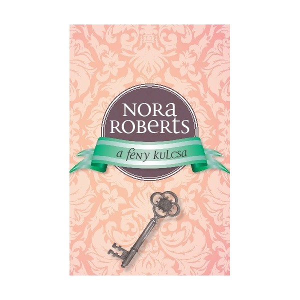 Nora Roberts: A fény kulcsa - A romantika rózsái