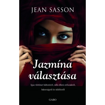 Jean Sasson: Jazmína választása - Igaz történet háborúról, nők elleni erőszakról, bátorságról és túlélésről