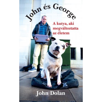 John Dolan: John és George - A kutya, aki megváltoztatta az életem