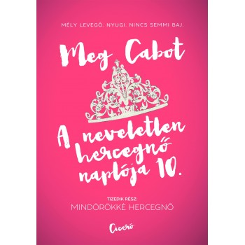 Meg Cabot: A neveletlen hercegnő naplója 10. - Mindörökké hercegnő