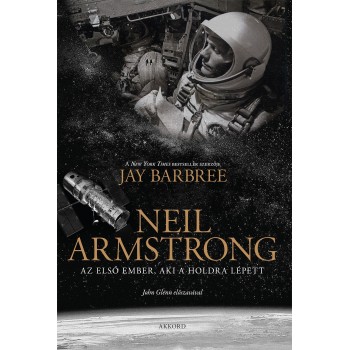 Jay Barbree: Neil Armstrong - Az első ember, aki a Holdra lépett
