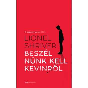 Lionel Shriver: Beszélnünk kell Kevinről