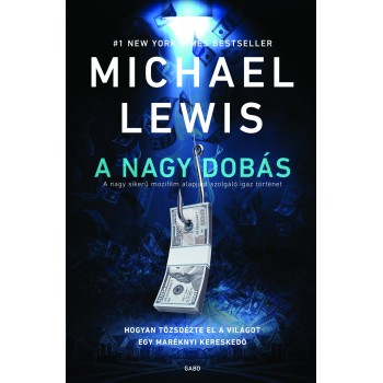 Michael Lewis: A nagy dobás - Hogyan tőzsdézte el a világot egy maréknyi kereskedő