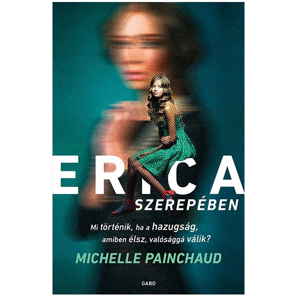Michelle Painchaud: Erica szerepében - Mi történik, ha a hazugság, amiben élsz, valósággá válik?