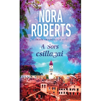 Nora Roberts: A Sors csillagai - Őrzők-trilógia 1.