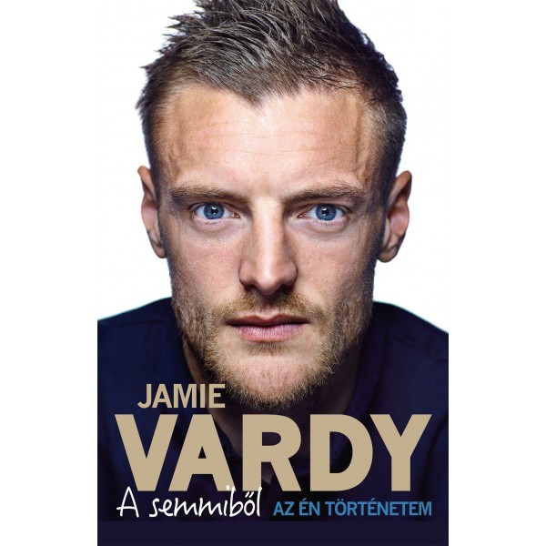 Jamie Vardy - Stuart James: A semmiből - Az én történetem
