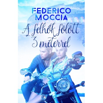 Federico Moccia: A felhők fölött 3 méterrel
