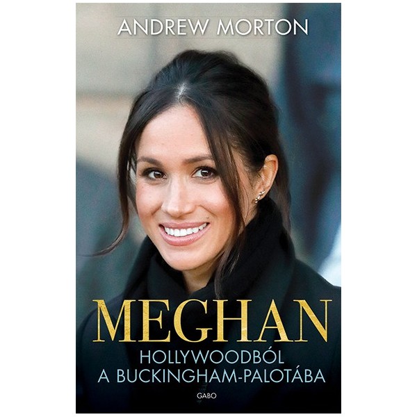 Andrew Morton: Meghan - Hollywoodból a Buckingham-palotába