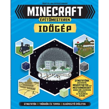 Jonathan Green - Juliet Stanley: Minecraft építőmesterek – Időgép - Útmutatónk segítségével megépítheted saját mesterművedet