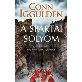 Conn Iggulden: A spártai sólyom - Egyetlen csapással meg lehet nyerni egy csatát