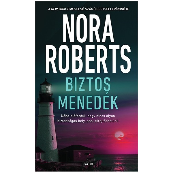 Nora Roberts: Biztos menedék - Néha előfordul, hogy nincs olyan biztonságos hely, ahol elrejtőzhetünk