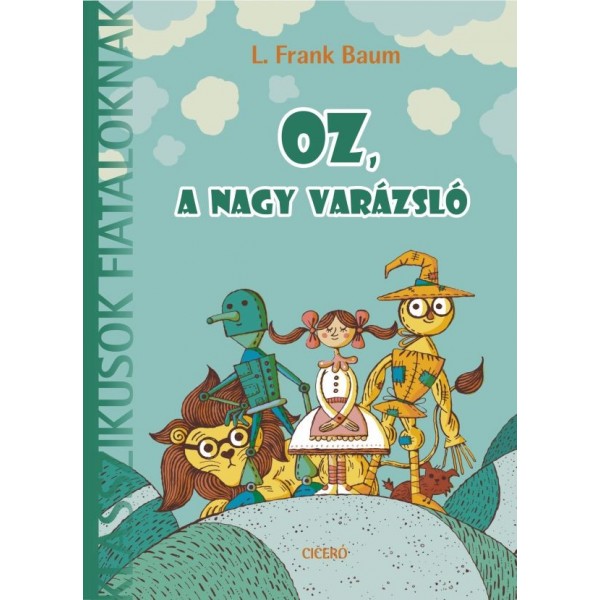 Frank L. Baum: Oz, a nagy varázsló - Új klasszikusok fiataloknak