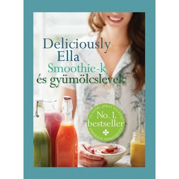Ella Mills: Deliciously Ella - Smoothie-k és gyümölcslevek