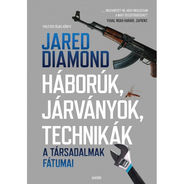 Jared Diamond: Háborúk, járványok, tecnikák - A társadalmak fátumai