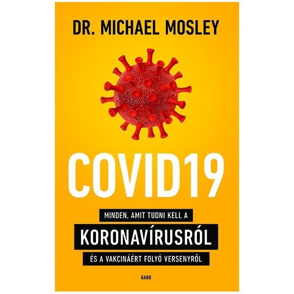 Dr. Michael Mosley: COVID19 - Minden, amit tudni kell a koronavírusról és a vakcináért folyó versenyről