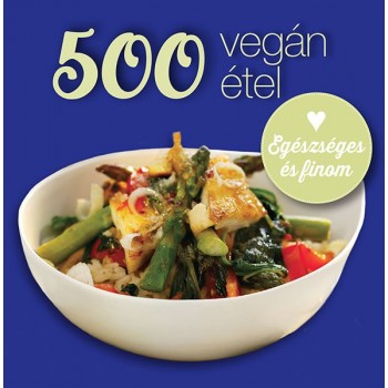 Deborah Gray: 500 vegán étel - Egészséges és finom