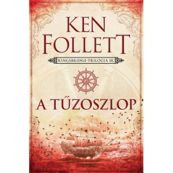 Ken Follett: A tűzoszlop - Kingsbridge–trilógia 3.