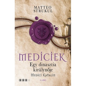 Matteo Strukul: Egy dinasztia királynője – Medici Katalin - Mediciek 3.