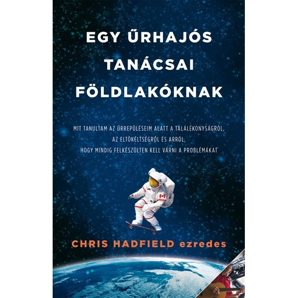 Chris Hadfield ezredes: Egy űrhajós tanácsai földlakóknak - Mit tanultam űrrepüléseim alatt a találékonyságról...
