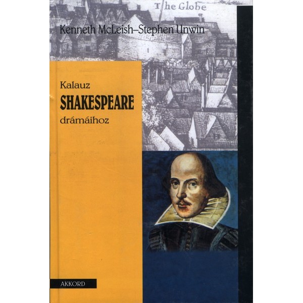 Macleish Kenneth - Unwin Stephen: Kalauz Shakespeare drámáihoz