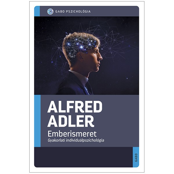 Alfred Adler Emberismeret Gyakorlati individuálpszichológia