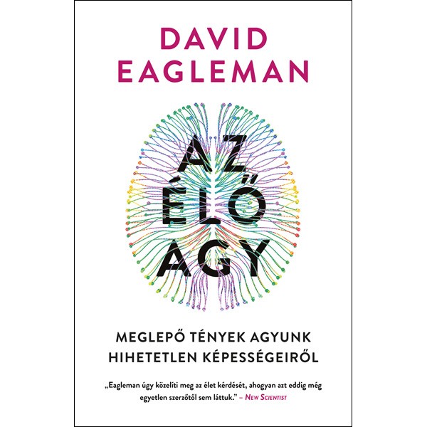 David Eagleman: Az élő agy - Meglepő tények agyunk hihetetlen képességeiről