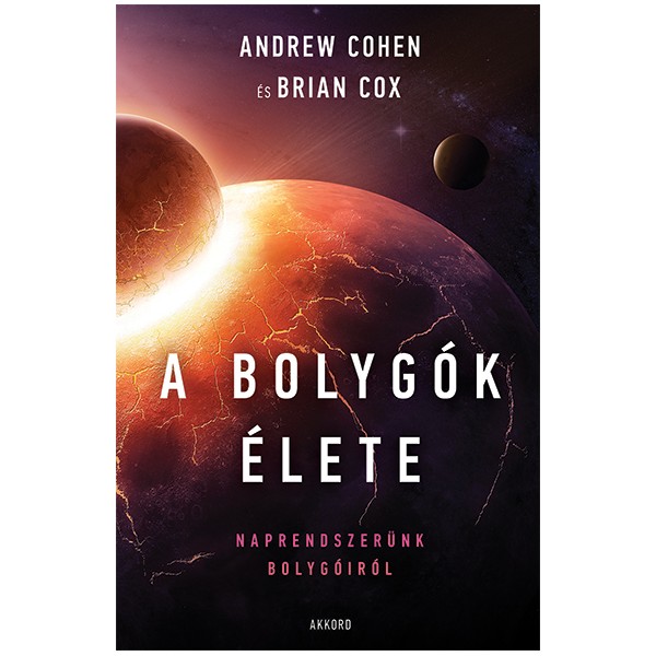 Andrew Cohen - Brian Cox: A bolygók élete - Naprendszerünk bolygóiról