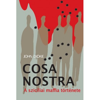 John Dickie: Cosa Nostra -...
