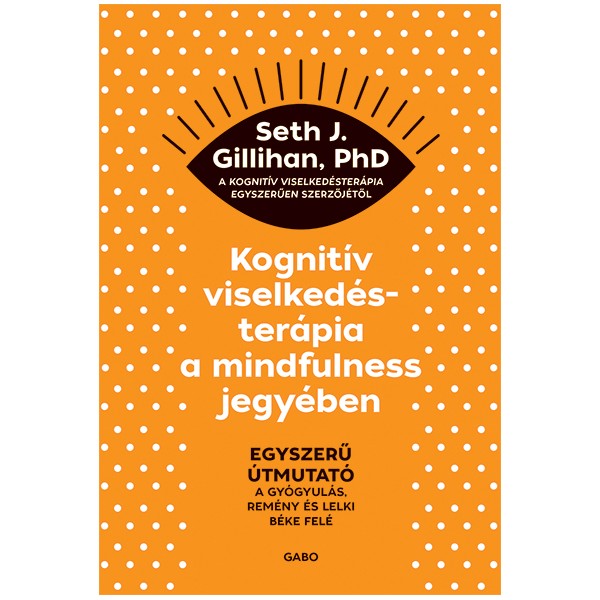 Seth J. Gillihan, PhD: Kognitív viselkedésterápia a mindfulness jegyében